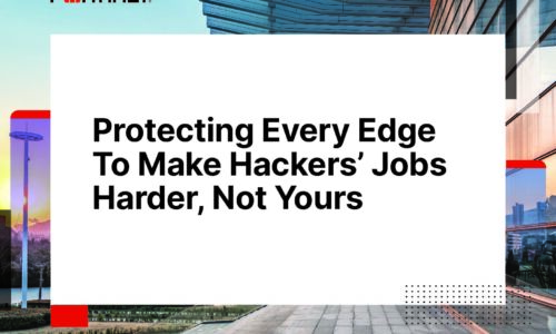 Protecting Every Edge To Make Hackers’ Jobs Harder, Not Yours